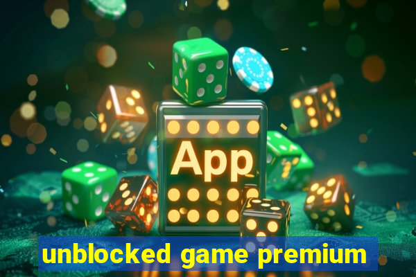 unblocked game premium